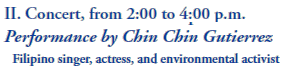 II. Concert, from 2:00 to 4:00 p.m.
Performance by Chin Chin Gutierrez
  Filipino singer, actress, and environmental activist