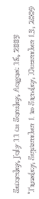Saturday, July 11 to Sunday, August 16, 2009
Tuesday, September 1 to Sunday, December 13, 2009