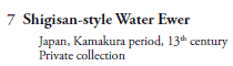 7  Shigisan-style Water Ewer
   Japan, Kamakura period, 13th century
   Private collection