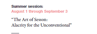 Summer session: 
August 1 through September 3

“The Art of Sesson: 
Alacrity for the Unconventional”