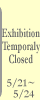 Exhibition Temporarily Closed