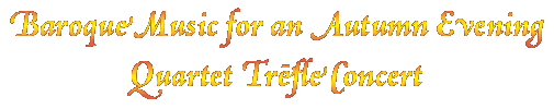 Baroque Music for an Autumn Evening
Quartet Trēfle Concert Baroque Music for an Autumn Evening
Quartet Trēfle Concert