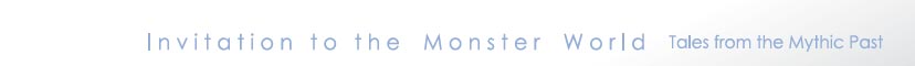 Invitation to the Monster World
  Tales from the Mythic Past