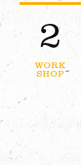 2
WORK SHOP